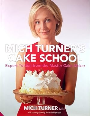 Mich Turner's Cake School: Expert Tuition From The Master Cake Maker