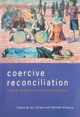 Bild des Verkufers fr Coercive Reconciliation: Stabilise, Normalise, Exit Aboriginal Australia zum Verkauf von Marlowes Books and Music