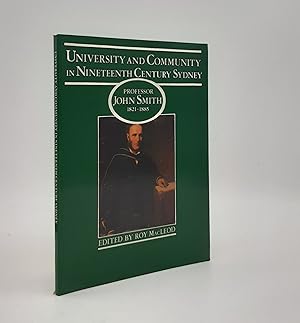 Imagen del vendedor de UNIVERSITY AND COMMUNITY IN NINETEENTH CENTURY SYDNEY Professor John Smith 1821-1885 a la venta por Rothwell & Dunworth (ABA, ILAB)