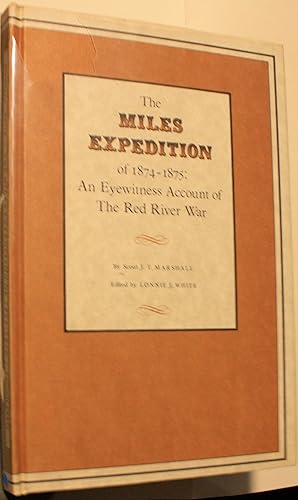 Imagen del vendedor de The Miles Expedition of 1874-1875 An Eyewitness Account of The Red River War by Scout J. T. Marshall, edited by Lonnie J. White a la venta por Old West Books  (ABAA)