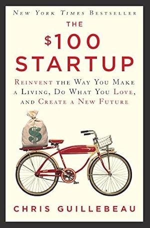 Bild des Verkufers fr The $100 Startup: Reinvent the Way You Make a Living, Do What You Love, and Create a New Future zum Verkauf von WeBuyBooks 2