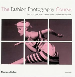 Immagine del venditore per The Fashion Photography Course: First Principles to Successful Shoot - the Essential Guide venduto da WeBuyBooks