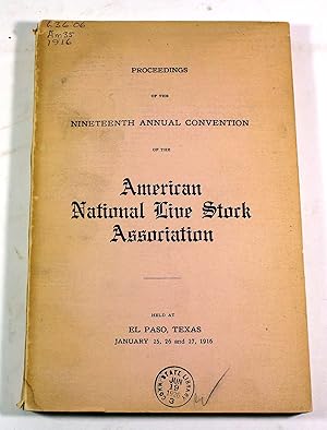 Proceedings of the Nineteenth Annual Convention of the American National Live Stock Association H...
