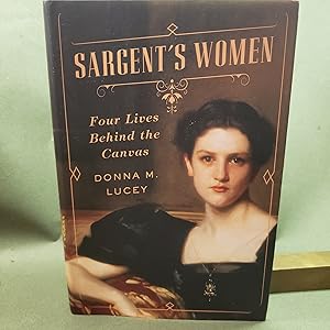 Sargent s Women: Four Lives Behind the Canvas