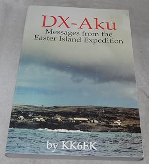 Seller image for DX-Aku: Messages from the Easter Island Expedition, including the expedition to Salas y Go?mez for sale by Pheonix Books and Collectibles