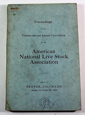 Proceedings of the Twenty-Second Annual Convention of the American National Live Stock Associatio...