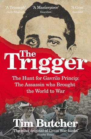 Imagen del vendedor de The Trigger: The Hunt for Gavrilo Princip - the Assassin who Brought the World to War a la venta por WeBuyBooks
