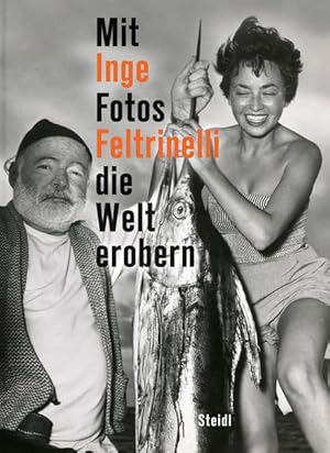 Seller image for Mit Fotos die Welt erobern Inge Feltrinelli ; mit einem Essay von Fritz J. Raddatz for sale by Antiquariat Mander Quell