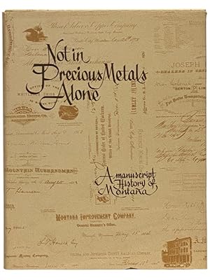 Bild des Verkufers fr Not in Precious Metals Alone: A Manuscript History of Montana zum Verkauf von Yesterday's Muse, ABAA, ILAB, IOBA