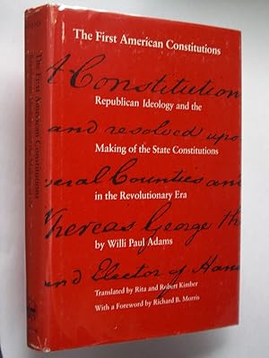 The First American Constitutions: Republican Ideology and the Making of the State Constitutions i...