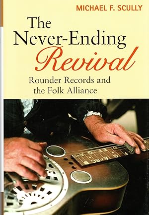 Bild des Verkufers fr The Never-Ending Revival: Rounder Records and the Folk Alliance (Music in American Life) zum Verkauf von Mom's Resale and Books