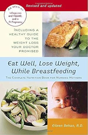 Bild des Verkufers fr Eat Well, Lose Weight, While Breastfeeding: The Complete Nutrition Book for Nursing Mothers zum Verkauf von WeBuyBooks