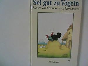 Seller image for Sei gut zu Vgeln: Liederliche Cartoons zum Mitmachen for sale by ANTIQUARIAT FRDEBUCH Inh.Michael Simon