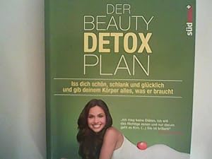 Bild des Verkufers fr Der Beauty Detox Plan: Iss dich schn, schlank und glcklich und gib deinem Krper alles, was er braucht zum Verkauf von ANTIQUARIAT FRDEBUCH Inh.Michael Simon