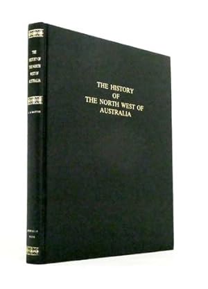 Imagen del vendedor de The History of the North West of Australia embracing Kimberley, Gascoyne and Murchison Districts a la venta por Adelaide Booksellers