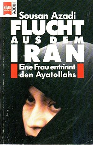 Seller image for Flucht aus dem Iran : eine Frau entrinnt den Ayatollahs. for sale by Auf Buchfhlung