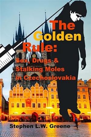 Seller image for Golden Rule : Sex, Drugs & Stalking Moles in Czechoslovakia for sale by GreatBookPrices