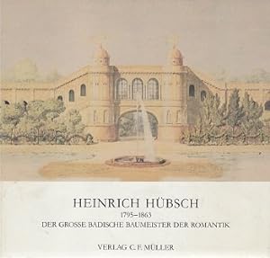 Bild des Verkufers fr Heinrich Hbsch : 1795 - 1863. Der grosse badische Baumeister d. Romantik. zum Verkauf von Antiquariat Berghammer