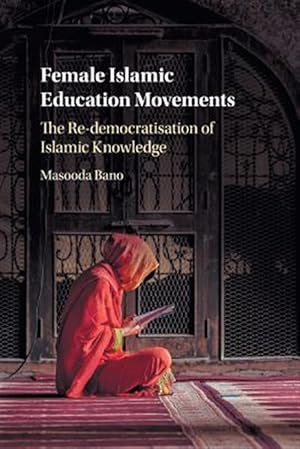 Immagine del venditore per Female Islamic Education Movements : The Re-democratisation of Islamic Knowledge venduto da GreatBookPrices