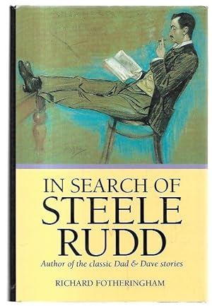 Seller image for In Search of Steele Rudd, Author of the classic Dad & Dave stories. for sale by City Basement Books