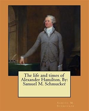 Bild des Verkufers fr Life and Times of Alexander Hamilton zum Verkauf von GreatBookPrices