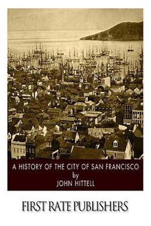Imagen del vendedor de History of the City of San Francisco a la venta por GreatBookPrices