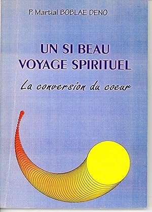 Un si beau voyage spirituel, la conversion du coeur.