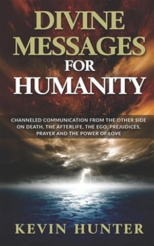 Bild des Verkufers fr Divine Messages for Humanity: Channeled Communication from the Other Side on Death, the Afterlife, the Ego, Prejudices, Prayer and the Power of Love zum Verkauf von GreatBookPrices