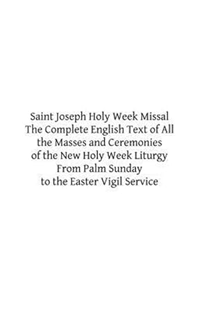 Bild des Verkufers fr Saint Joseph Holy Week Missal : The Complete English Text of All the Masses and Ceremonies of the New Holy Week Liturgy from Palm Sunday to the Easter Vigil Service zum Verkauf von GreatBookPrices