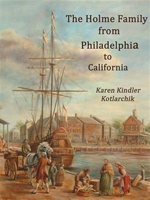 Bild des Verkufers fr The Holme Family from Philadelphia to California zum Verkauf von GreatBookPrices