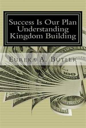 Seller image for Success Is Our Plan: When God Blesses Me with the Millions, Billion, and Trillions.How Will I Help Build the Kingdom of God? for sale by GreatBookPrices