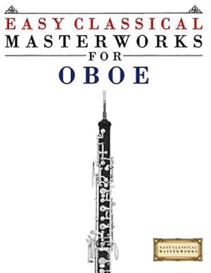 Seller image for Easy Classical Masterworks for Oboe : Music of Bach, Beethoven, Brahms, Handel, Haydn, Mozart, Schubert, Tchaikovsky, Vivaldi and Wagner for sale by GreatBookPrices