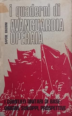 I comitati unitari di base: origini, sviluppi, prospettive. Quaderni di Avanguardia Operaia 6.