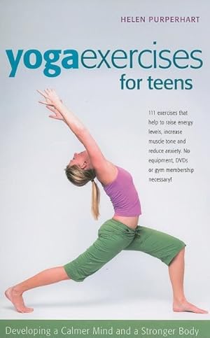 Immagine del venditore per Yoga Excerises for Teens : Developing a Calmer Mind and a Stronger Body venduto da GreatBookPrices