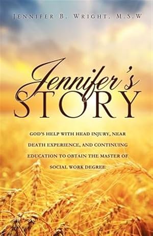 Imagen del vendedor de JENNIFER'S STORY-GOD'S HELP WITH HEAD INJURY, NEAR DEATH EXPERIENCE, AND CONTINUING EDUCATION TO OBTAIN THE MASTER OF SOCIAL WORK DEGREE a la venta por GreatBookPrices
