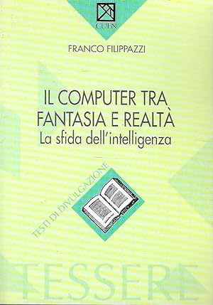 Il computer tra fantasia e realtà. La sfida dell'intelligenza