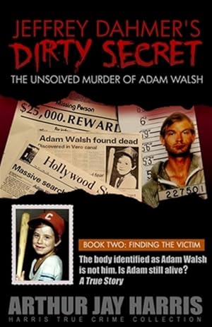 Image du vendeur pour Jeffrey Dahmer's Dirty Secret : The Unsolved Murder of Adam Walsh mis en vente par GreatBookPrices