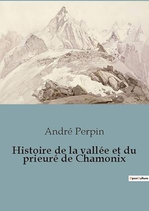 Image du vendeur pour Histoire de la valle et du prieur de Chamonix mis en vente par Smartbuy