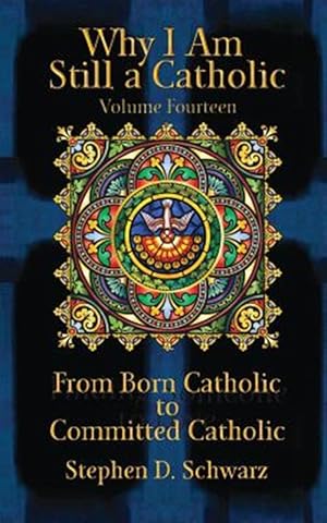 Imagen del vendedor de Why I Am Still a Catholic : From Born Catholic to Committed Catholic a la venta por GreatBookPrices