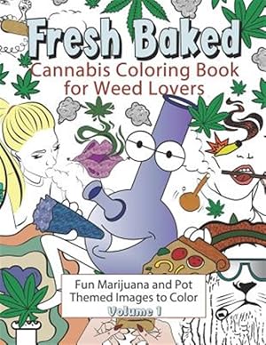 Seller image for Fresh Baked Cannabis Coloring Book for Weed Lovers: Fun Marijuana and Pot Themed Images to Color - Volume 1 for sale by GreatBookPrices