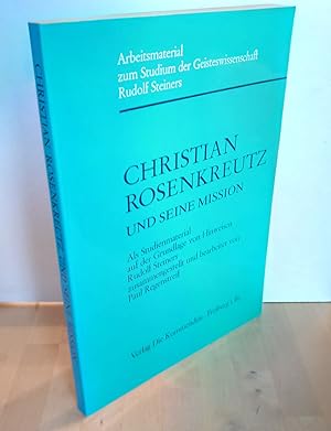 Christian Rosenkreutz und seine Mission. Als Studienmaterial auf der Grundlage von Hinweisen Rudo...