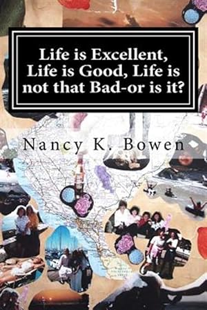 Seller image for Life Is Excellent, Life Is Good, Life Is Not That Bad-Or Is It?: Breast Cancer, Dating, and Infertility Nightmares. for sale by GreatBookPrices