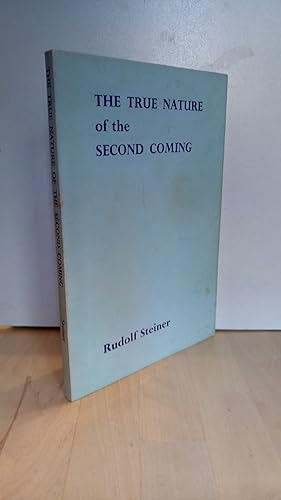 The True Nature of the Second Coming. Two lectures given to members of the Anthroposophical Socie...