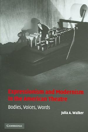 Immagine del venditore per Expressionism And Modernism In The American Theatre : Bodies, Voices, Words venduto da GreatBookPrices
