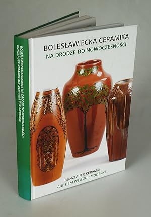 Imagen del vendedor de Boleslawiecka Ceramika na Drodze do Nowoczesnosci. Bunzlauer Keramik auf dem Weg zur Moderne. a la venta por Antiquariat Dorner