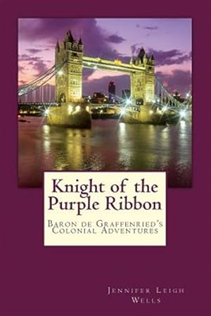 Bild des Verkufers fr Knight of the Purple Ribbon : Baron De Graffenried's Colonial Adventures zum Verkauf von GreatBookPrices