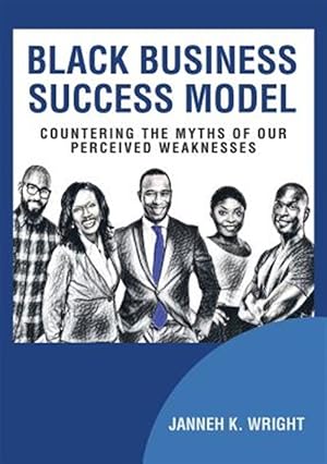 Seller image for Black Business Success Model: Countering the Myths of Our Perceived Weaknesses for sale by GreatBookPrices