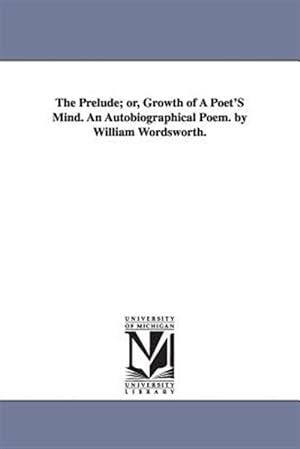 Imagen del vendedor de Prelude Or, Growth of a Poet's Mind : An Autobiographical Poem a la venta por GreatBookPrices
