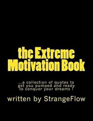 Immagine del venditore per The Extreme Motivation Book: A Collection of Quotes by Strangeflow to Get You Pumped and Ready to Conquer Your Dreams venduto da GreatBookPrices