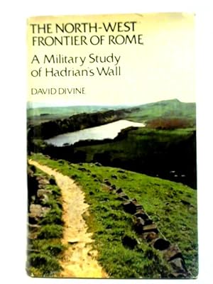 Bild des Verkufers fr The North-West Frontier of Rome: A Military Study of Hadrian's Wall zum Verkauf von World of Rare Books